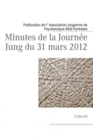 Książka Minutes de la Journée Jung du 31 mars 2012 Publication de l' Association Jungienne de Psychanalyse Midi-Pyrénées