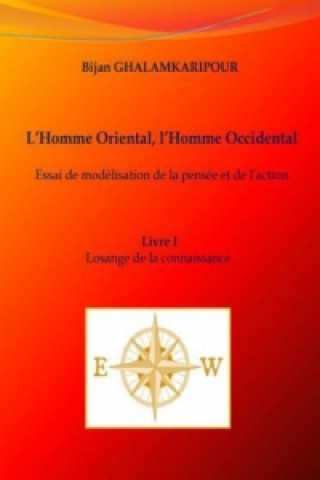 Livre L'Homme Oriental, l'Homme Occidental (Essai de modelisation de la pensee et de l'action) Bijan Ghalamkaripour