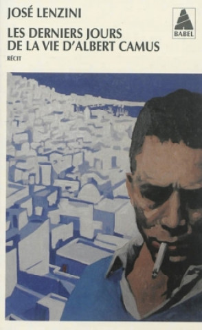 Carte Les derniers jours de la vie d' Albert Camus José Lenzini