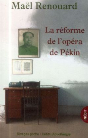 Βιβλίο La reforme de l'Opera de Pekin (Prix Decembre 2013) Maël Renouard