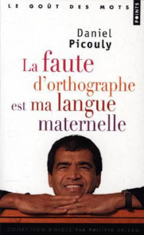 Kniha La faute d'orthographe est ma langue maternelle Daniel Picouly