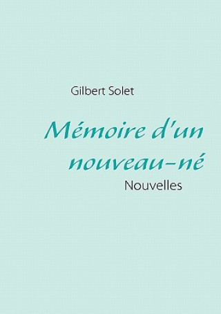 Könyv Memoire d'un nouveau-ne Gilbert Solet