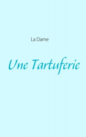 Kniha Une Tartuferie La Dame
