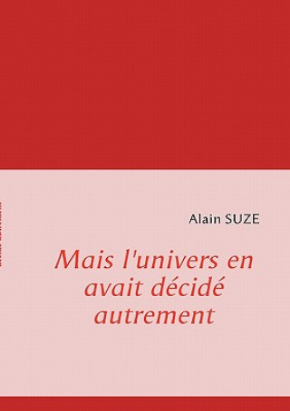 Könyv Mais l'univers en avait decide autrement Alain Suze