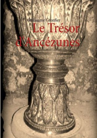 Könyv Le Trésor d'Ancézunes Guillaume Gronfier