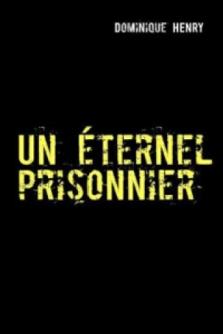 Kniha Un éternel prisonnier Dominique Henry