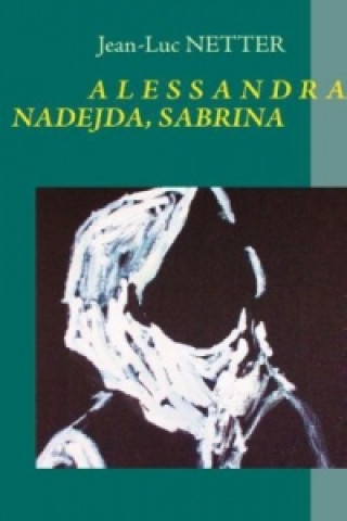 Könyv ALESSANDRA, NADEJDA, SABRINA Jean-Luc Netter