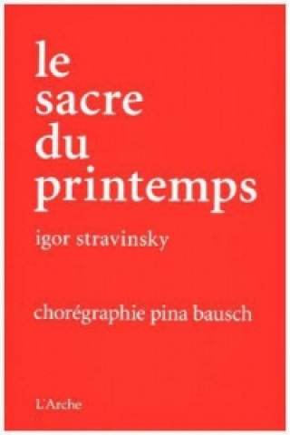 Kniha Pina Bausch: Le Sacre du printemps, 1 DVD + Buch Igor Strawinsky
