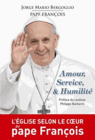 Książka Amour, Service, & Humilité. L'église selon le coeur du Pape Francois Jorge Mario Bergoglio