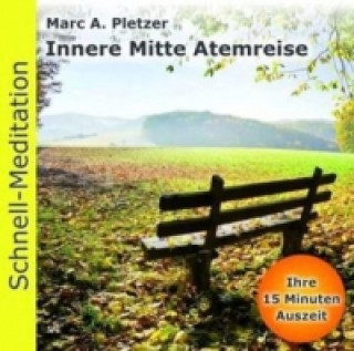 Audio Schnell-Meditation: Innere Mitte Atemreise, Audio-CD Marc A. Pletzer