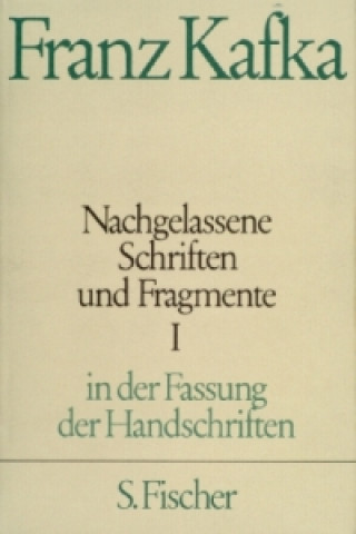 Kniha Nachgelassene Schriften und Fragmente, in der Fassung der Handschriften. Tl.1 Franz Kafka