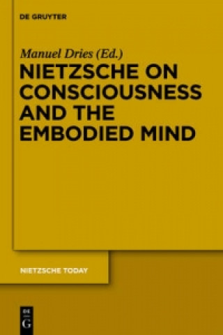 Книга Nietzsche on Consciousness and the Embodied Mind Manuel Dries