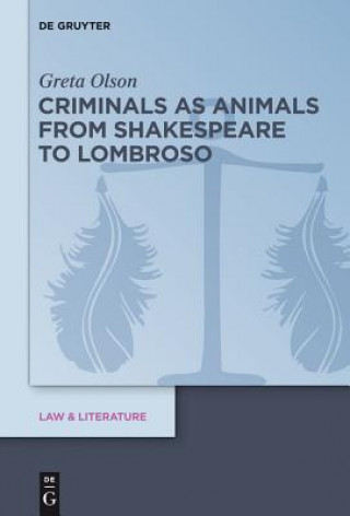 Könyv Criminals as Animals from Shakespeare to Lombroso Greta Olson