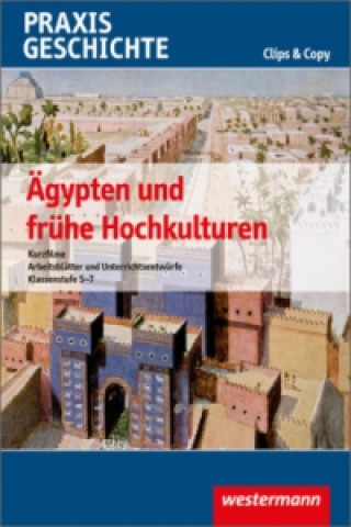 Digital Praxis Geschichte - Clips & Copy - Ägypten und Frühe Hochkulturen, CD-ROM Burkhard Wetekam