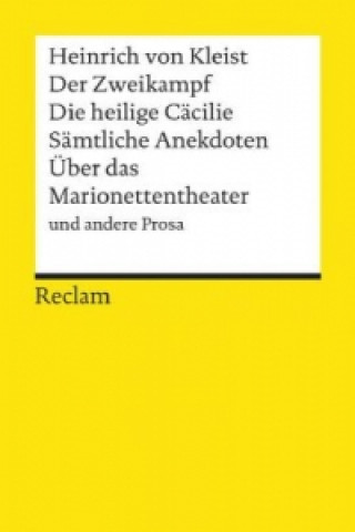 Könyv Der Zweikampf. Die heilige Cäcilie. Sämtliche Anekdoten. Über das Marionettentheater und andere Prosa Heinrich von Kleist