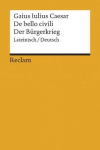 Kniha De bello civili / Der Bürgerkrieg Gaius Julius Caesar