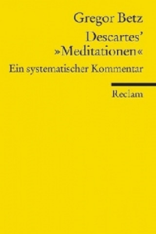 Carte Descartes' "Meditationen über die Grundlagen der Philosophie" Gregor Betz