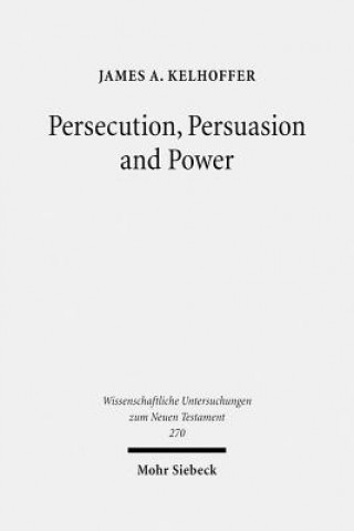 Книга Persecution, Persuasion and Power James A. Kelhoffer
