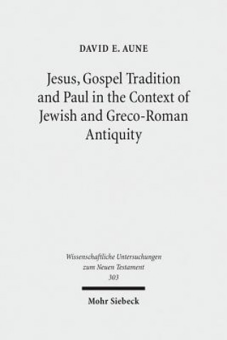 Книга Jesus, Gospel Tradition and Paul in the Context of Jewish and Greco-Roman Antiquity David E. Aune