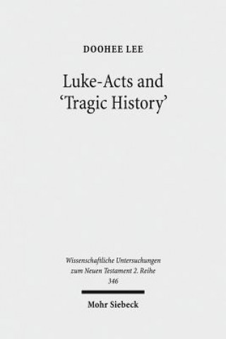 Książka Luke-Acts and 'Tragic History' Doohee Lee