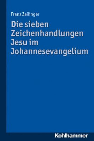 Kniha Die sieben Zeichenhandlungen Jesu im Johannesevangelium Franz Zeilinger