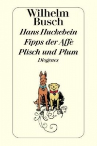 Kniha Hans Huckebein / Fipps der Affe / Plisch und Plum. Fipps, der Affe. Plisch und Plum Wilhelm Busch