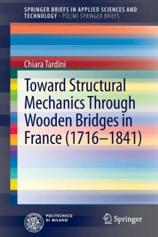 Kniha Toward Structural Mechanics Through Wooden Bridges in France (1716-1841) Chiara Tardini