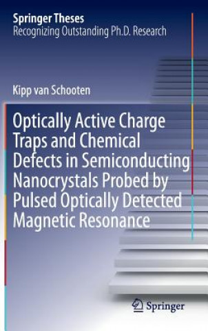 Kniha Optically Active Charge Traps and Chemical Defects in Semiconducting Nanocrystals Probed by Pulsed Optically Detected Magnetic Resonance Kipp van Schooten