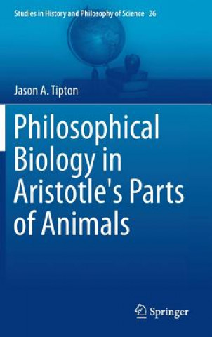 Kniha Philosophical Biology in Aristotle's Parts of Animals Jason A. Tipton