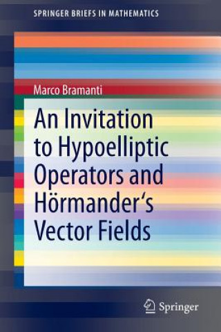 Knjiga Invitation to Hypoelliptic Operators and Hoermander's Vector Fields Marco Bramanti