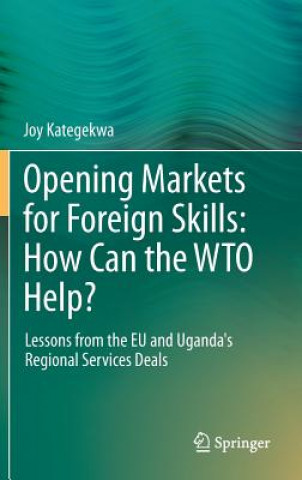 Книга Opening Markets for Foreign Skills: How Can the WTO Help? Joy Kategekwa