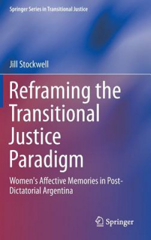 Kniha Reframing the Transitional Justice Paradigm Jill Stockwell