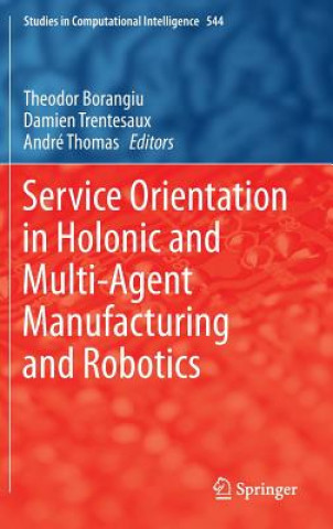 Kniha Service Orientation in Holonic and Multi-Agent Manufacturing and Robotics Theodor Borangiu