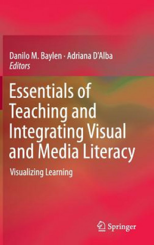 Könyv Essentials of Teaching and Integrating Visual and Media Literacy Danilo M. Baylen