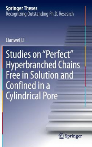 Kniha Studies on "Perfect" Hyperbranched Chains Free in Solution and Confined in a Cylindrical Pore Lianwei Li