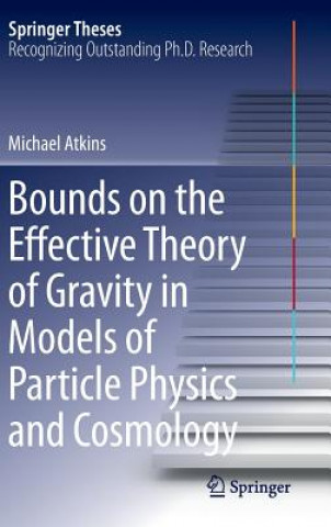 Carte Bounds on the Effective Theory of Gravity in Models of Particle Physics and Cosmology Michael Atkins