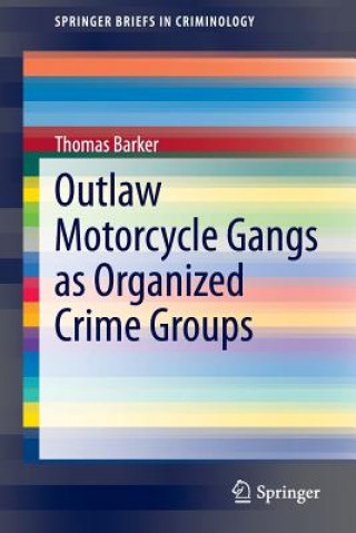 Kniha Outlaw Motorcycle Gangs as Organized Crime Groups Thomas Barker