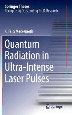 Kniha Quantum Radiation in Ultra-Intense Laser Pulses Kai Felix Mackenroth