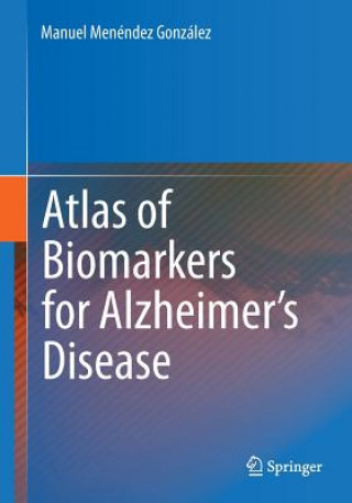 Könyv Atlas of Biomarkers for Alzheimer's Disease Manuel Menéndez