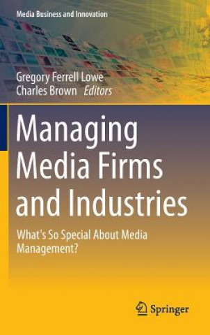 Knjiga Managing Media Firms and Industries Gregory Ferrell Lowe