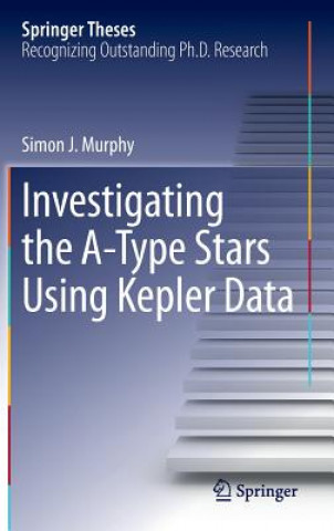 Carte Investigating the A-Type Stars Using Kepler Data Simon J. Murphy