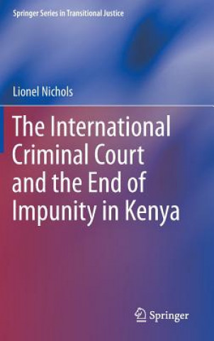 Kniha International Criminal Court and the End of Impunity in Kenya Lionel Nichols