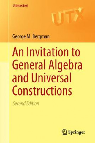 Kniha Invitation to General Algebra and Universal Constructions George M. Bergman