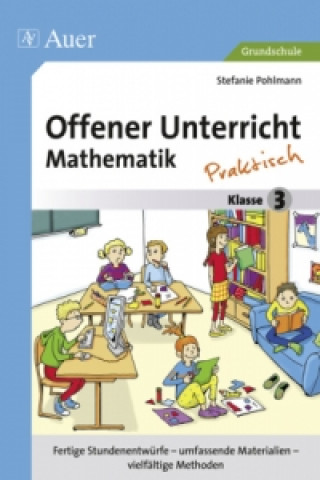 Kniha Offener Unterricht Mathematik - Praktisch, Klasse 3 Stefanie Pohlmann