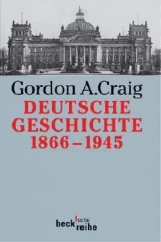 Kniha Deutsche Geschichte 1866-1945 Gordon A. Craig