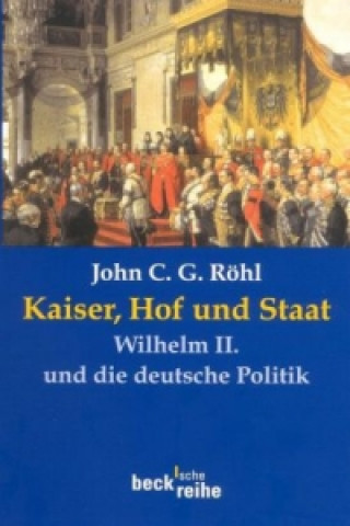 Livre Kaiser, Hof und Staat John C. G. Röhl