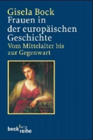 Könyv Frauen in der europäischen Geschichte Gisela Bock