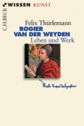 Kniha Rogier van der Weyden Felix Thürlemann