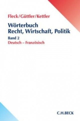 Könyv Fachwörterbuch Recht, Wirtschaft und Politik Band 2: Deutsch - Französisch. Dictionaire juridique, économique et politique. Bd.2 Klaus E. W. Fleck