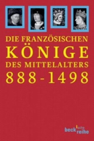 Kniha Die französischen Könige des Mittelalters 888-1498 Joachim Ehlers